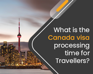 What is the Canada Visa Processing Time for Travelers?