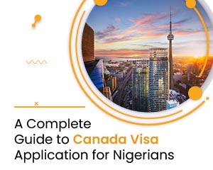A Complete Guide to Canada Visa Application for Nigerians