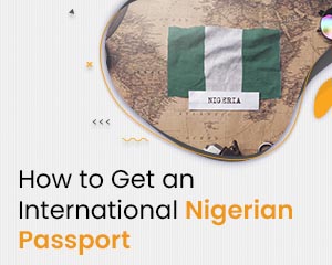 How to Get an International Nigerian Passport