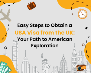 Easy Steps to Obtain a USA Visa from the UK: Your Path to American Exploration