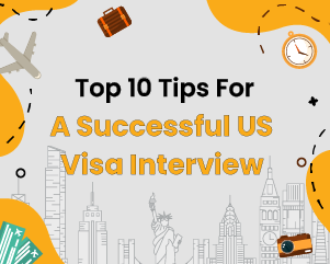 Top 10 Tips For A Successful US Visa Interview